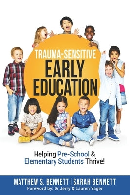 Trauma-Sensitive Early Education: Helping Pre-School & Elementary Students Thrive! by Bennett, Sarah