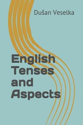 English Tenses and Aspects by Veselka, Dusan