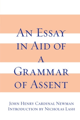 An Essay in Aid of a Grammar of Assent by Newman, John Henry Cardinal