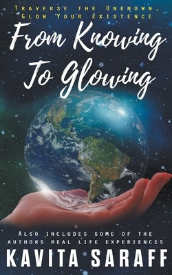 From Knowing to Glowing by Saraff, Kavita