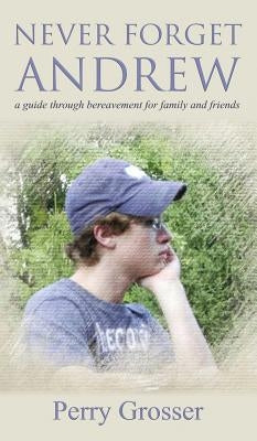 Never Forget Andrew by Grosser, Perry