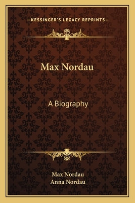 Max Nordau: A Biography by Nordau, Max Simon