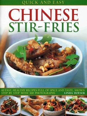 Quick and Easy Chinese Stir-Fries: 60 Fast, Healthy Recipes Full of Spice and Taste, Shown Step by Step with 300 Photographs by Doeser, Linda