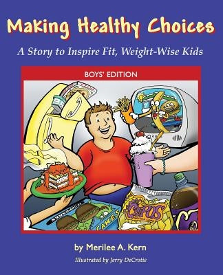 Making Healthy Choices: A Story to Inspire Fit, Weight-Wise Kids (Boys' Edition) by Kern, Merilee A.