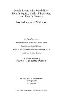 People Living with Disabilities: Health Equity, Health Disparities, and Health Literacy: Proceedings of a Workshop by National Academies of Sciences Engineeri