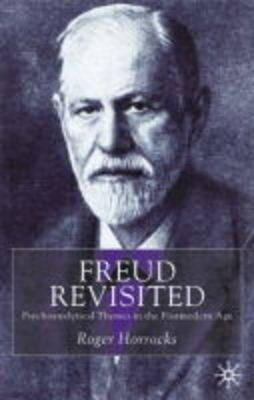 Freud Revisited: Psychoanalytic Themes in the Postmodern Age by Horrocks, R.