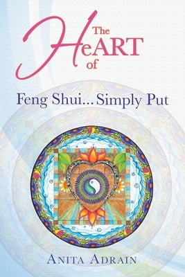 The Heart of Feng Shui... Simply Put by Adrain, Anita