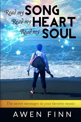Read my Song, Read my Heart, Read my Soul: The secret messages in your favorite music by Finn, Awen