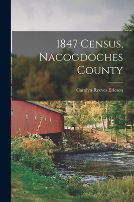 1847 Census, Nacogdoches County by Ericson, Carolyn Reeves