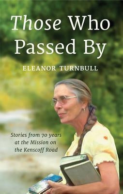 Those Who Passed By: Stories from 70 years at the Mission on the Kenscoff Road by Turnbull, Eleanor