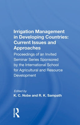 Irrigation Management in Developing Countries: Current Issues and Approaches by Nobe, K. C.