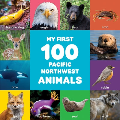 My First 100 Pacific Northwest Animals by Bigfoot, Little