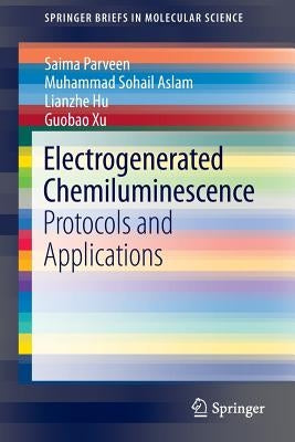 Electrogenerated Chemiluminescence: Protocols and Applications by Parveen, Saima