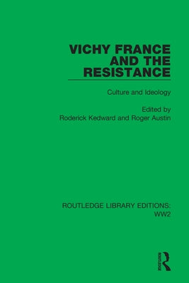 Vichy France and the Resistance: Culture and Ideology by Kedward, Roderick