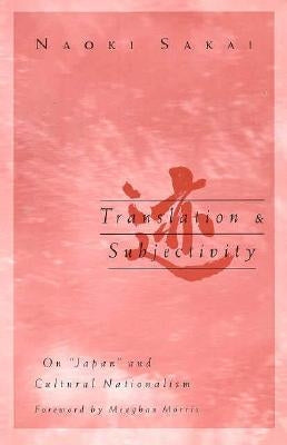 Translation and Subjectivity: On Japan and Cultural Nationalism Volume 3 by Sakai, Naoki