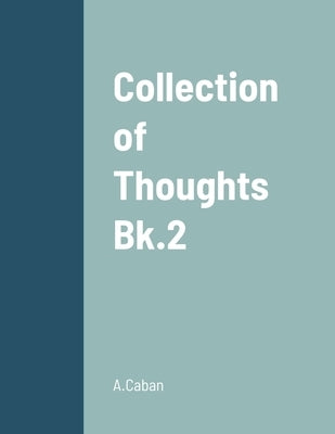 Collection of Thoughts - Bk.2 by Caban, A.