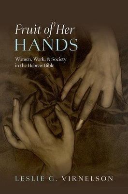Fruit of Her Hands: Women, Work, and Society in the Hebrew Bible by Virnelson, Leslie G.