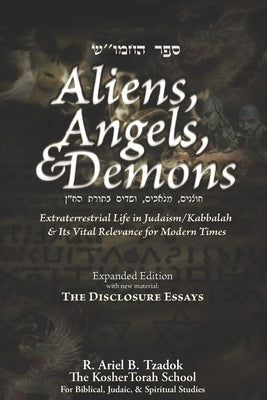 Aliens, Angels, & Demons: Extraterrestrial Life in Judaism/Kabbalah & its Vital Relevance for Modern Times by Tzadok, Ariel B.
