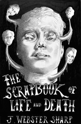 The Scrapbook of Life and Death by Webster Sharp, J.