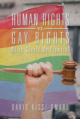 Human Rights vs. Gay Rights: Which Should We Promote? by Kissi Omari, David