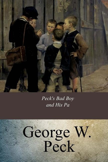 Peck's Bad Boy and His Pa by Peck, George W.