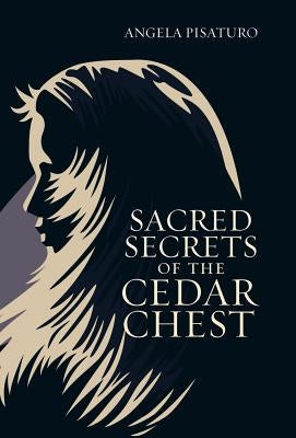 Sacred Secrets of the Cedar Chest by Pisaturo, Angela