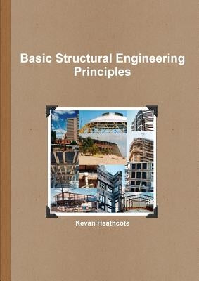 Basic Structural Engineering Principles by Heathcote, Kevan
