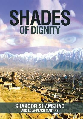 Shades of Dignity by Shamshad, Shakoor