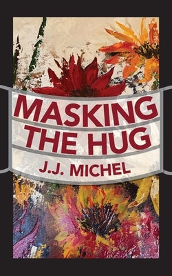 Masking The Hug by Michel, J. J.