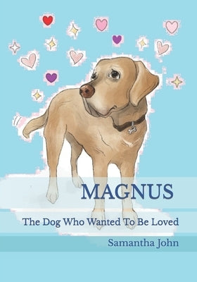 MAGNUS. The Dog Who Wanted To Be Loved. by Cooper, Kate