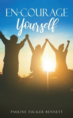 En-Courage Yourself by Tucker-Bennett, Pauline