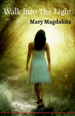 Walk Into The Light. by Magdalina, Mary