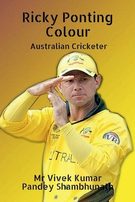 Ricky Ponting Colour: Australian Cricketer by Shambhunath, Vivek Kumar Pandey