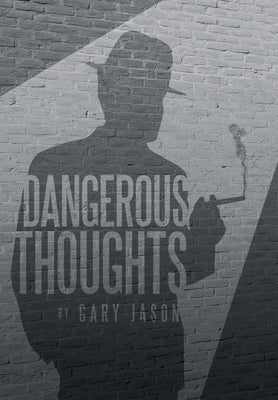 Dangerous Thoughts: Provocative Writings on Contemporary Issues by Jason, Gary