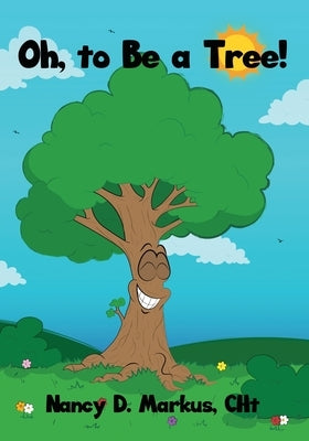 Oh, to Be a Tree! by Markus, Cht Nancy D.