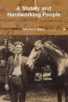 A Stately and Hardworking People by Black, Belinda