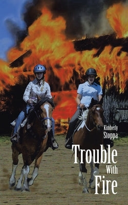 Trouble with Fire by Stoppa, Kimberly