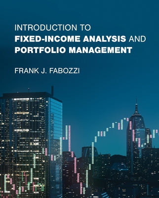 Introduction to Fixed-Income Analysis and Portfolio Management by Fabozzi, Frank J.
