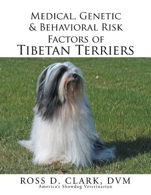 Medical, Genetic & Behavioral Risk Factors of Tibetan Terriers by Clark, DVM Ross D.