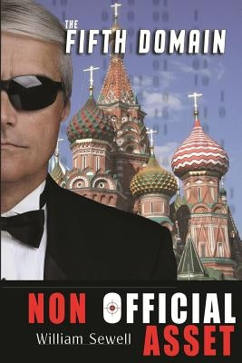 Nonofficial Asset: The Fifth Domain by Sewell, William
