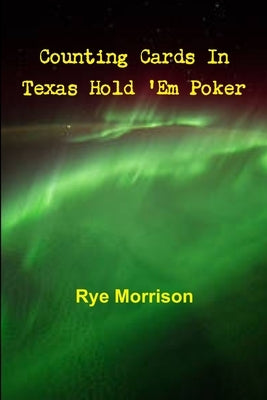 Counting Cards In Texas Hold 'Em Poker by Morrison, Rye
