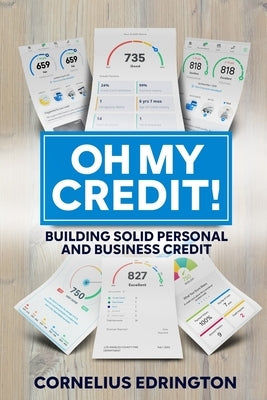 Oh, My Credit!!: Building Solid Personal and Business Credit by Edrington, Cornelius