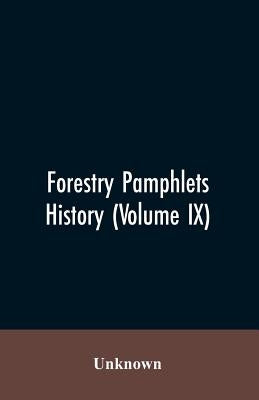 Forestry Pamphlets History (Volume IX) by Unknown