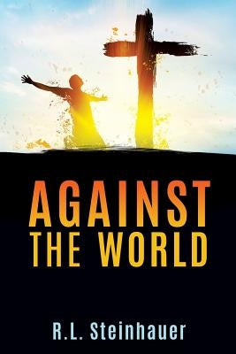 Against The World by Steinhauer, R. L.