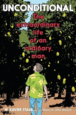 Unconditional: The Extraordinary Life of an Ordinary Man by Staub, W. Xavier