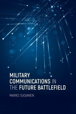 Military Communications in the Future Battlefield by Suojanen, Marko