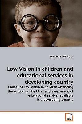 Low Vision in children and educational services in developing country by Akinsola, Folasade