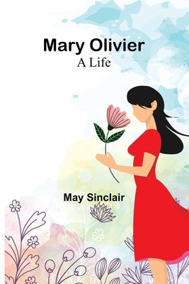 Mary Olivier: a Life by Sinclair, May
