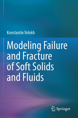 Modeling Failure and Fracture of Soft Solids and Fluids by Volokh, Konstantin