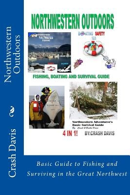 Northwestern Outdoors: Basic Guide to Fishing and Surviving in the Great Northwest by Mumey, Joel